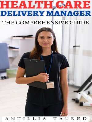 cover image of Health Care Delivery Manager: The Comprehensive Guide